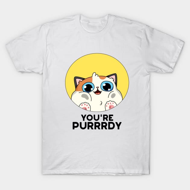 You're Purrr-dy Cute Cat Purring Pun T-Shirt by punnybone